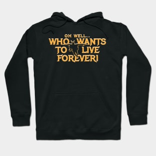 Who wants to live forever? Hoodie